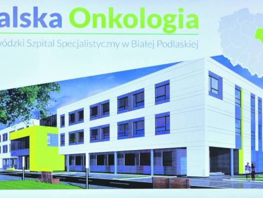 Biała Podlaska: Za dwa lata ruszy bialska onkologia 