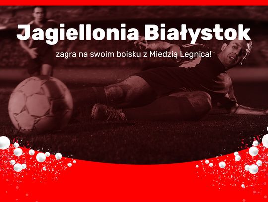 Jagiellonia Białystok zagra na swoim boisku z Miedzią Legnica!