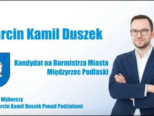 Marcin Kamil Duszek - Kandydat na Burmistrza Miasta Międzyrzec Podlaski