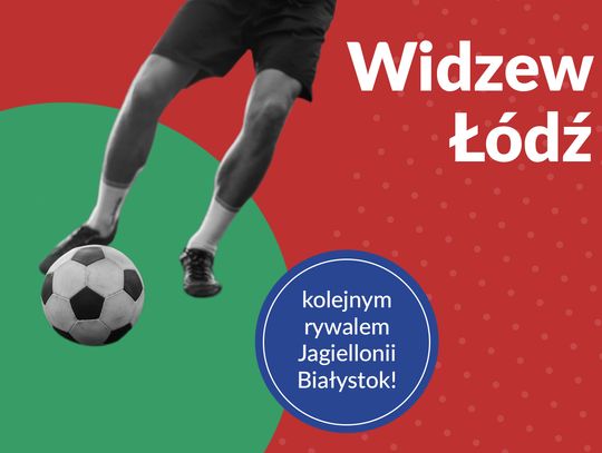 Widzew Łódź kolejnym rywalem Jagiellonii Białystok!