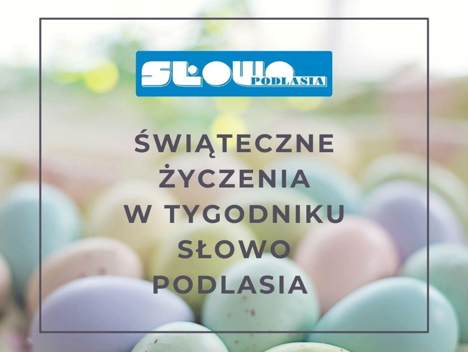 Wielkanocne życzenia z Słowem Podlasia – podziel się radością!