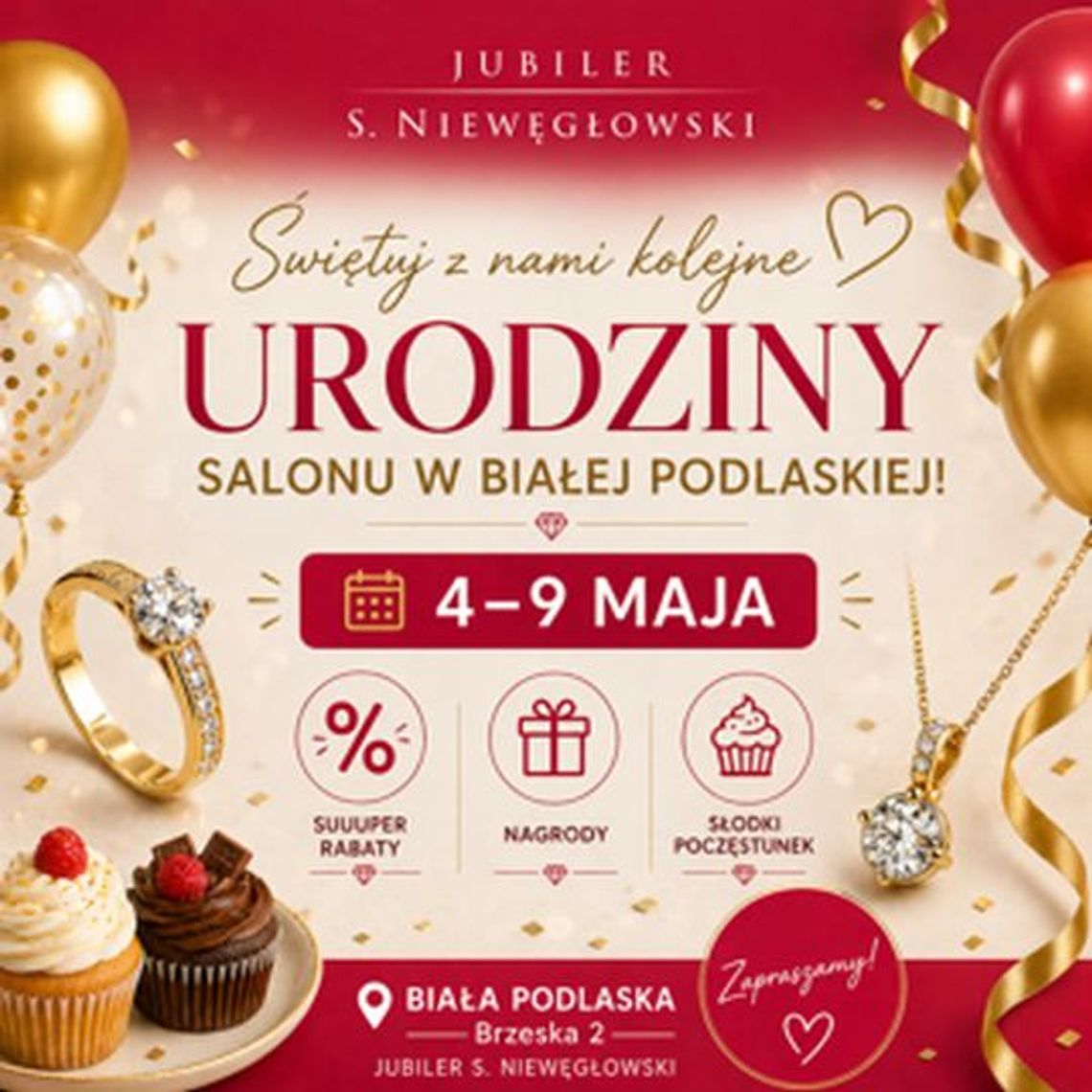 Plakat urodzinowy salonu Jubiler S. Niewęgłowski w Białej Podlaskiej. Na czerwono-złotym tle widnieją daty 4-9 maja, zdjęcia eleganckiego pierścionka z diamentem, naszyjnika oraz babeczek. Napisy informują o super rabatach, nagrodach i słodkim poczęstunku przy ul. Brzeskiej 2.