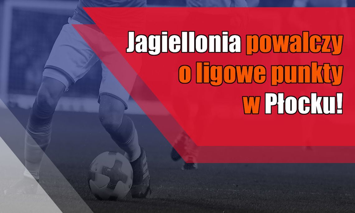 Jagiellonia powalczy o ligowe punkty w Płocku!