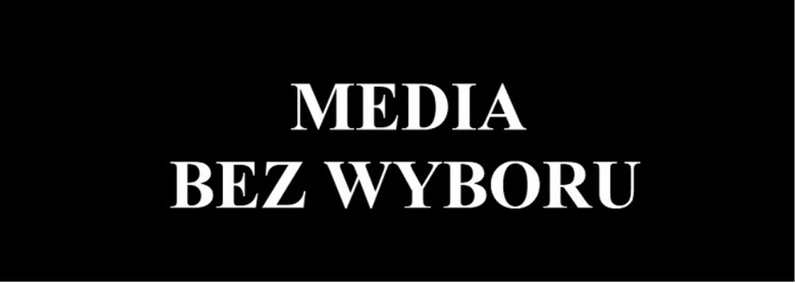 Media bez wyboru. List otwarty do władz Rzeczypospolitej Polskiej i liderów ugrupowań politycznych