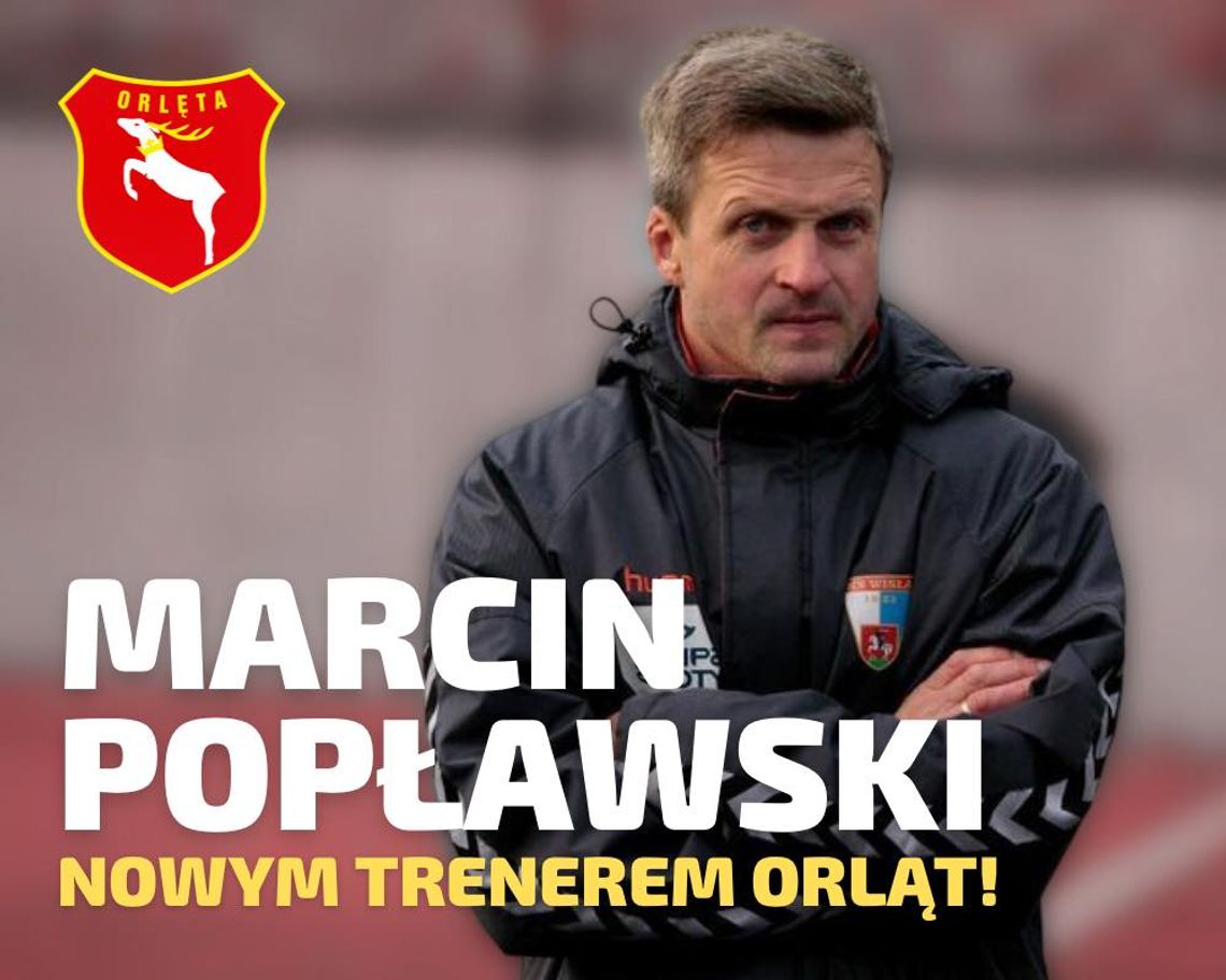 Niespodzianka? Marcin Popławski nowym trenerem Orląt Radzyń Podlaski!