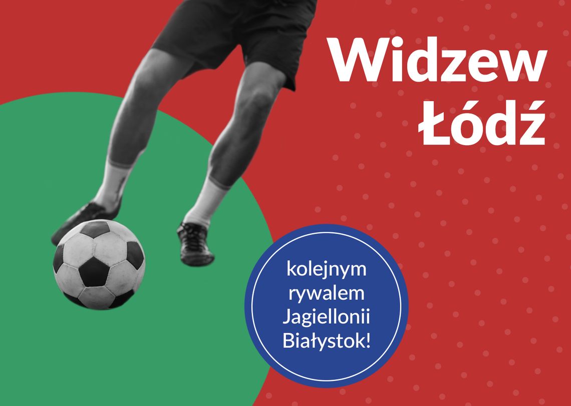 Widzew Łódź kolejnym rywalem Jagiellonii Białystok!