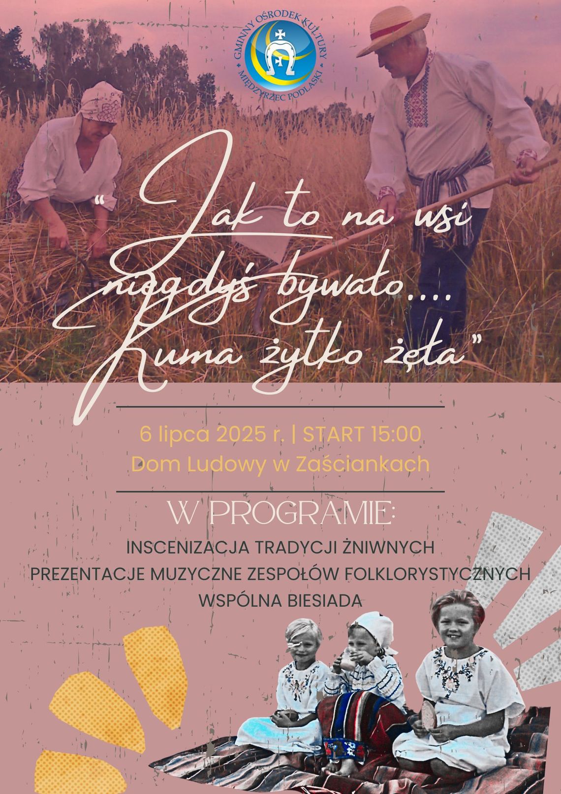 Inscenizacja Tradycji Żniwnych pt. „Jak to na wsi niegdyś bywało… Kuma żytko żęła”