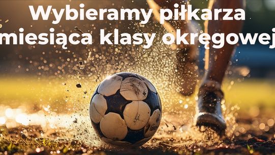 Wybieramy piłkarza października klasy okręgowej Wybieramy piłkarza października klasy okręgowej