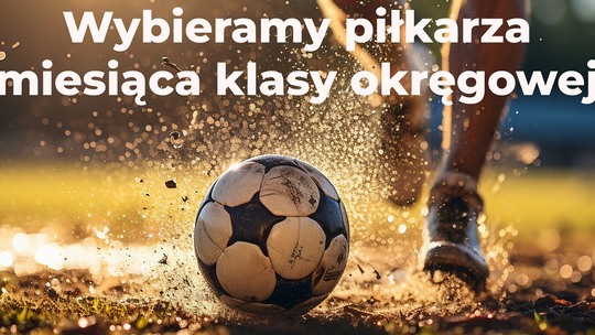 Wybieramy piłkarza września klasy okręgowej Wybieramy piłkarza września klasy okręgowej